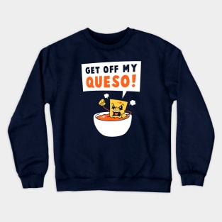 Get Off My Queso Crewneck Sweatshirt